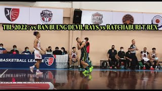 TBL 2022 : vs BAN BUENG DEVIL RAYS vs RATCHABURI T-REX