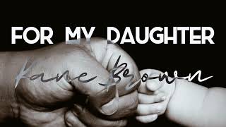 Kane Brown - For My Daughter (Lyrics)
