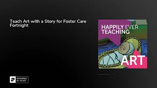 Teach Art with a Story for Foster Care Fortnight