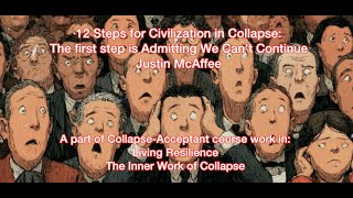 12 STEPS FOR CIVILIZATION IN COLLAPSE * Course work in Living Resilience: The Inner Work of Collapse