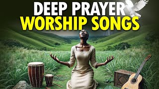 Deep worship songs for breakthrough.