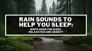 Rain Sounds to Help you Sleep - White Noise for Sleep, Relaxation and Anxiety