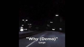 Largo - Why (Demo) (AUDIO)