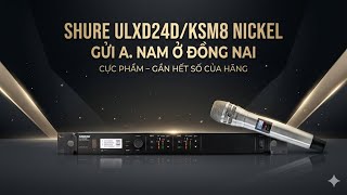 PREMIUM SHURE ULXD24D/KSM8 NICKEL SHIPPED TO MR. NAM IN DONG NAI | Hoang Nam Audio