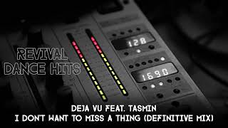Deja Vu feat. Tasmin - I Don't Want To Miss A Thing (Definitive Mix) [HQ]