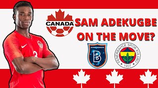 SAM ADEKUGBE CANMNT star on the MOVE to Fenerbahçe or Istanbul Basaksehir!