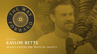 Boldly Exiting The Traps Of Society with Kaylor Betts