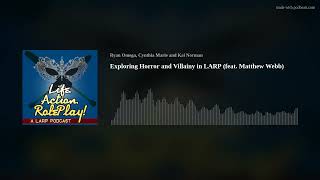 Exploring Horror and Villainy in LARP (feat. Matthew Webb)