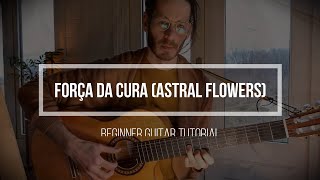 Força da Cura (Astral Flowers) - Guitar Tutorial | Fingerstyle Guitar | Medicine Songs |Learn Guitar