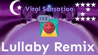[RS] Viral Sensation - Lullaby Remix [READ DESC]