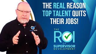 The REAL Reason Top Talent Quits Their Jobs! | ROI of Supervisor Development 08
