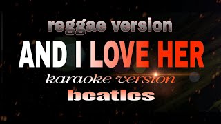 AND I LOVE HER REGGAE VERSION -Karaoke  Beatles