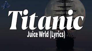 Juice Wrld - Titanic (Lyrics) | rizzleRap