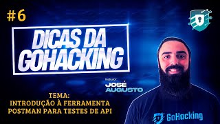 Dicas da GoHacking #6 - Introdução à ferramenta Postman para testes de API