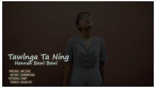 Hannah Bawi Bawi  - Tawlnga Ta Ning  ( Official Music Video )