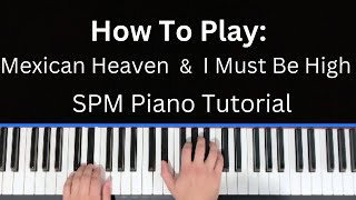 How To Play Mexican Heaven and I Must Be High on Piano - SPM Tutorial