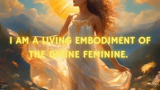 🌞💛 I AM A LIVING EMBODIMENT OF THE DIVINE FEMININE - SUN GODDESS AFFIRMATION MEDITATION 🌞💛