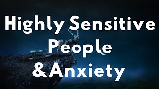 The Highly Sensitive Person and the Root Cause of Anxiety