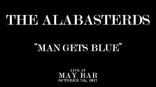 Man Gets Blue - The Alabasterds Live at May Bar October 7th, 2017