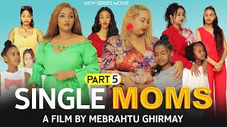 SINGLE MOMS - #New Eritrean Series Movie - By Mebrahtu Ghirmay - PART 5