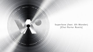 Whethan - Superlove feat. Oh Wonder (Chet Porter Remix) (Official Audio)