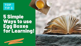 Top Tip for Learning- 5 ways to use egg boxes