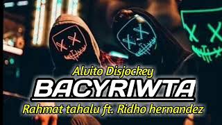 DJ BACYRIWTA(RAHMAT TAHALU FT. RIDHO HERNANDEZ.