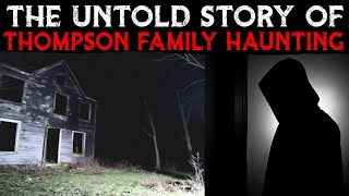 The Untold Story Of The Thompson Family Haunting | “Man” Demon Case