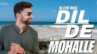 Dil de Mohalle - K.deep || New Panjabi song 2024 || Hr Stuff Music