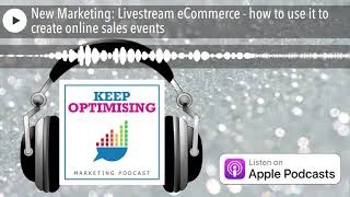 New Marketing: Livestream eCommerce - how to use it to create online sales events