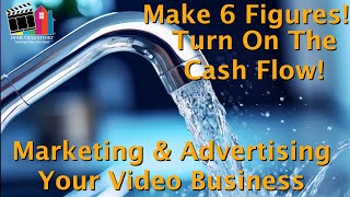 Turn On The Money Flow: Marketing & Advertising Your Video Business"
