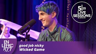 525 Live Sessions: good job nicky - Wicked Game (Chris Isaak cover) | En Lefko 87.7