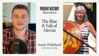 The Rise and Fall of Mercia with Annie Whitehead - Part One | Present History Podcast