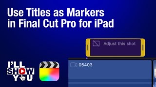 How to use Titles as Markers in Final Cut Pro for iPad (Workaround Hack)