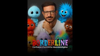 Turminha Neuro Border - BORDERLINE EXPLICADO COM NEUROBIOLOGIA