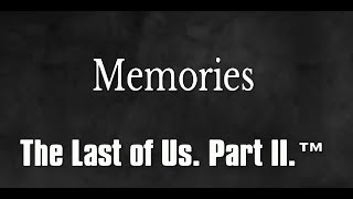Memories / The Last of Us. Part 2 (rus sub) * Воспоминания / Одни из нас. Часть вторая