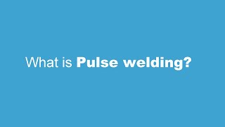 What is Pulse welding?