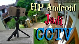 Cara Menjadikan Ponsel Android Sebagai CCTV di Rumah