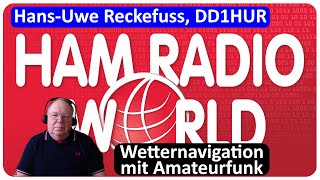 Hans-Uwe Reckefuss, DD1HUR -  Wetternavigation mit AFU | HAMRADIOWORLD 2021