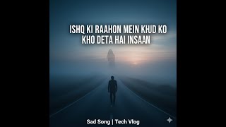 Ishq Ki Raahon Mein Khud Ko Kho Deta Hai Insaan | Sad Song | Tech Vlog
