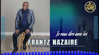 FRANTZ NAZAIRE (Je veux être avec toi)
