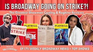 Is Broadway going on STRIKE?! Plus The Greatest Showman Casting & Ragtime Reviews
