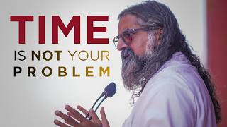 How to Manage your Time the Right Way? I Mohanji