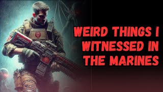 All the Weird Things I Saw in the Marines | U.S. MILITARY PARANORMAL CREEPYPASTA