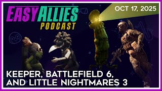 Keeper, Battlefield 6, and Little Nightmares 3 - Easy Allies Podcast - Oct 17, 2025