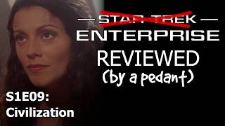 Enterprise Reviewed! (by a pedant) S1E09: CIVILIZATION
