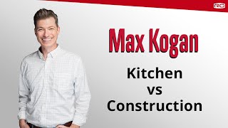 Max Kogan Compares Kitchens to Construction
