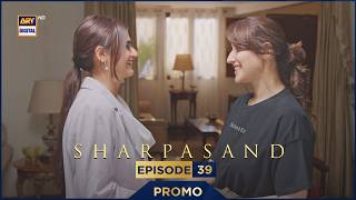 SharPasand Episode 39 | Promo | ARY Digital Drama