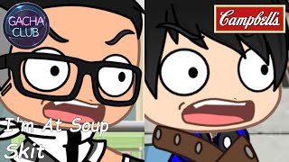 I'm At Soup | Gacha Club Skit