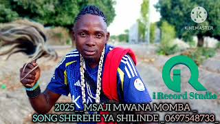 2025__MSAJI MWANA MOMBA__SHEREHE YA SHILINDE__0697548733